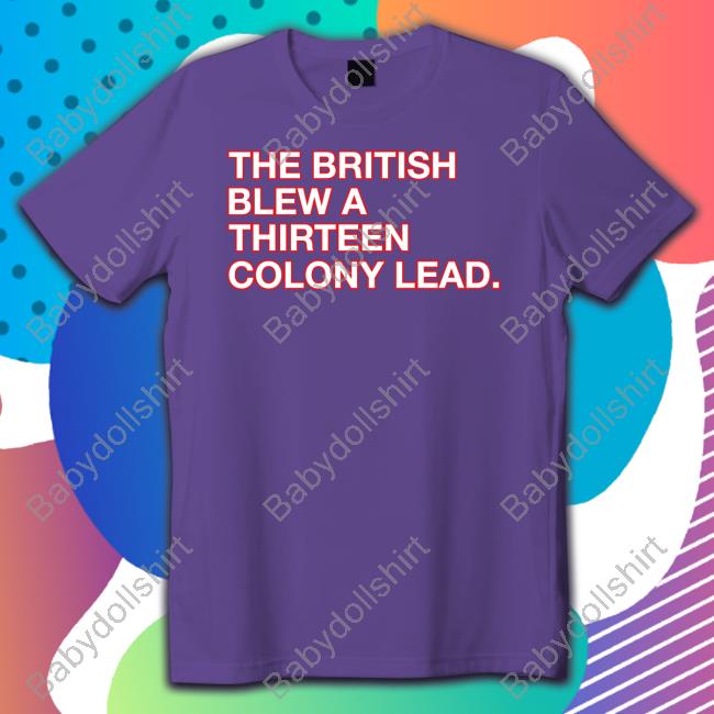 The British Blew A Thirteen Colony Lead Shirt