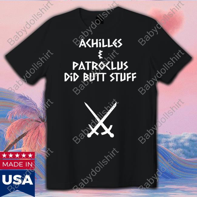 Official Achilles & Patroclus Did Butt Stuff Shirt Sacha Coward