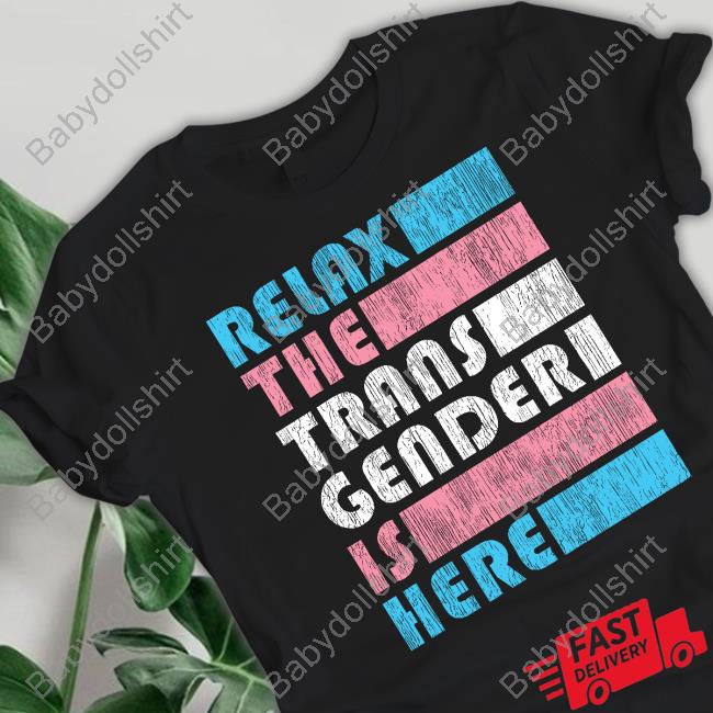 Relax The Trans Gender Is Here Limited Edition Long Sleeve Tee