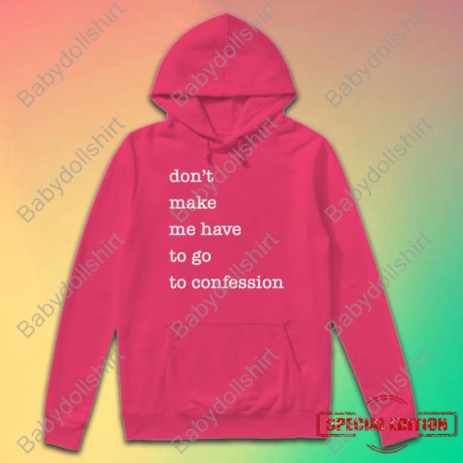 Don't Make Me Have To Go To Confession Shirt