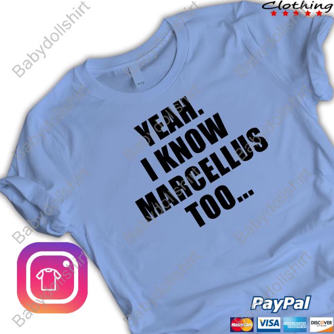 Yeah I Know Marcellus Too Shirt