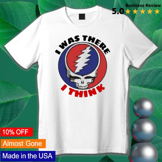 Skull I Was There I Think T-shirt