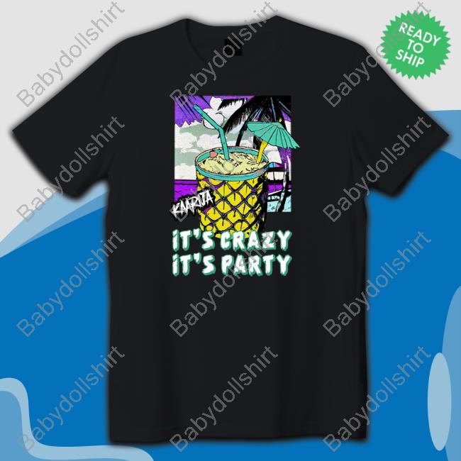 Official Kaarija It’S Crazy It’S Party T Shirts