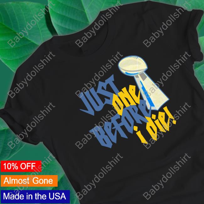 Aaron Just One Before I Die! T-Shirt Vrabel56