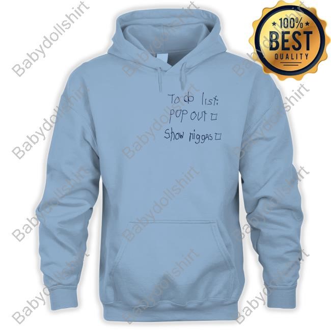 To Do List Pop Out Show Niggas Hoody