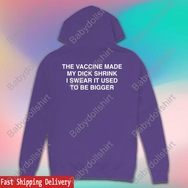 Official The Vaccine Made My Dick Shrink Shirt