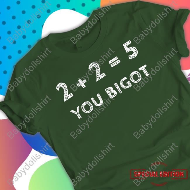 2+2=5 You Bigot New Shirt
