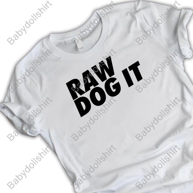 Raw Dog It Shirts