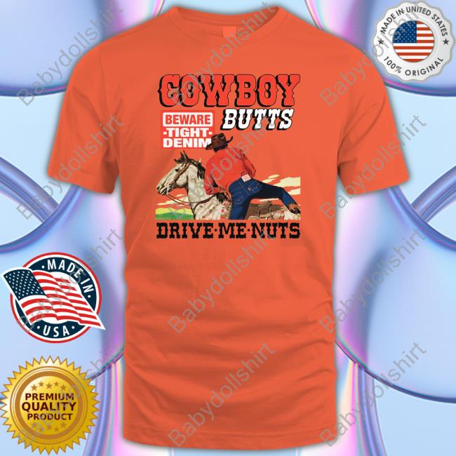 Cowboy Butts Drive Me Nuts T-Shirt