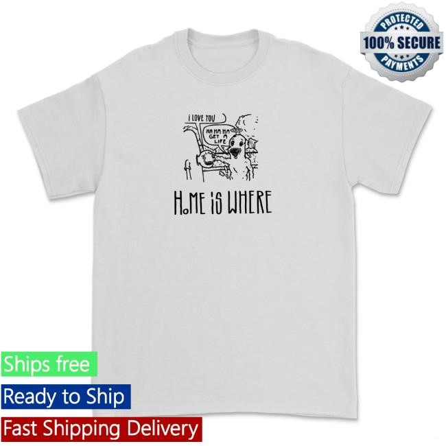 Home Is Where - Cartoon Shirt