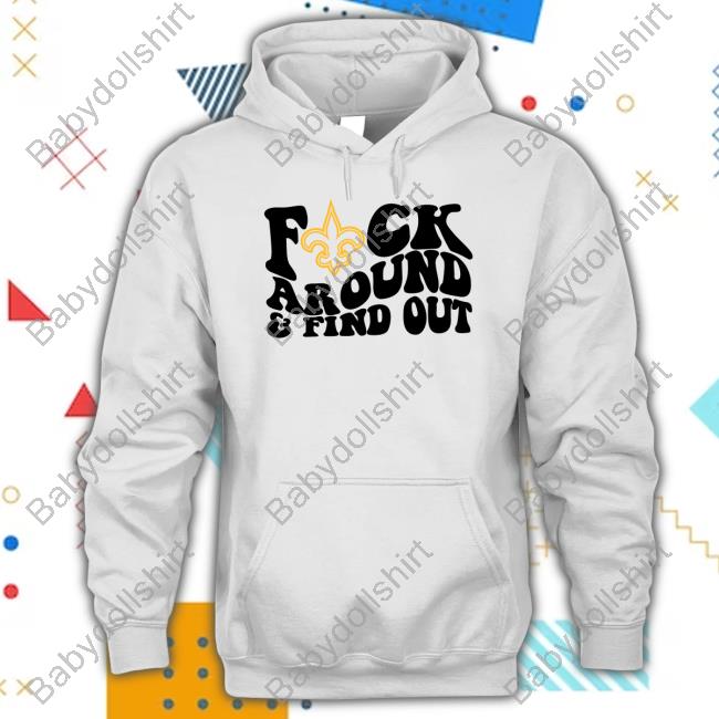 New Orleans Saints Fuck Around & Find Out Long Sleeve T Shirt