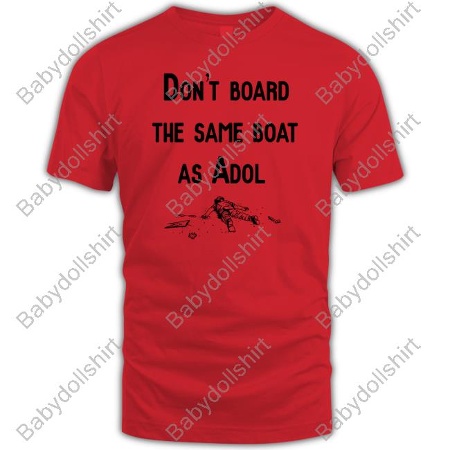 Don't Board The Same Boat As Adol Shirt