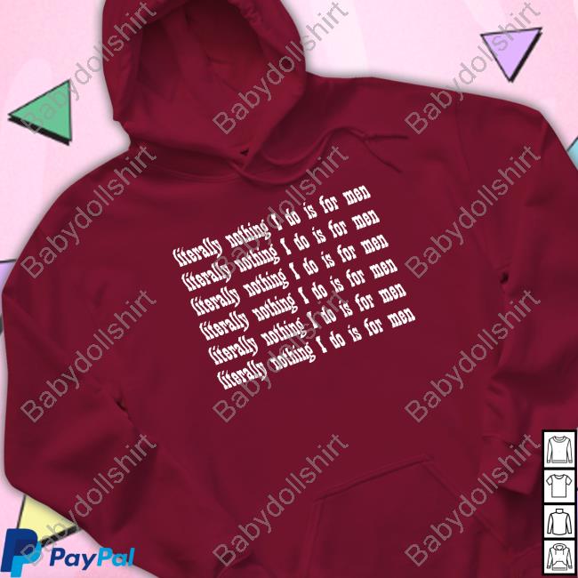 Literally Nothing I Do Is For Men T-Shirt Casuallygreg
