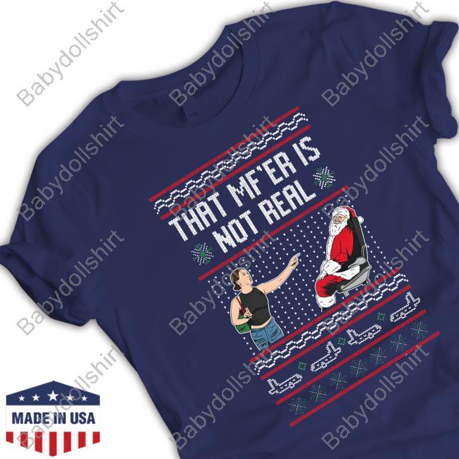 Official Tiffany Gomas Barstool Sports Store Merry Christmas That Mf’Er Is Not Real Ugly T-Shirt That Mother Fucker Is Not Real