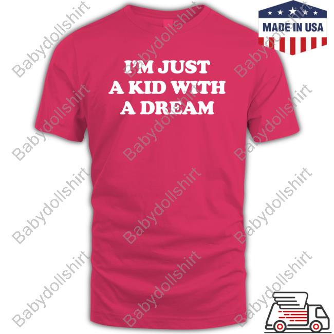 I'm Just A Kid With A Dream Shirts Barstool Sports