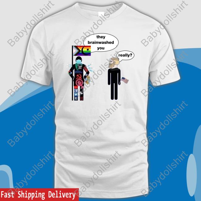 Official They Brainwashed You Really Shirt