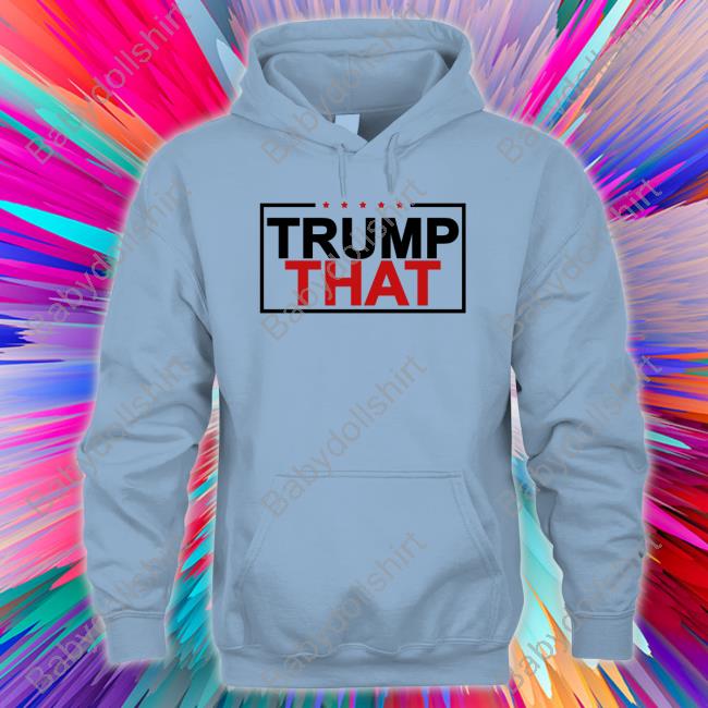 Officiall Trump That Shirt T Shirt