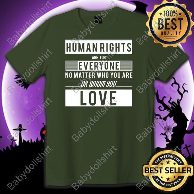 Human Rights Are For Everyone No Matter Who You Are Or Whom You Love Shirt Orange