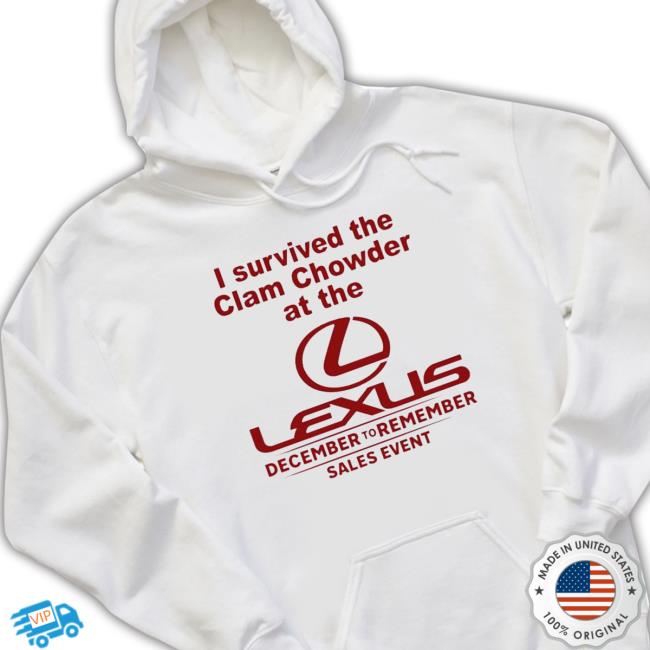 Official I Survived The Clam Chowder At The Lexus December To Remember Sales Event Tee
