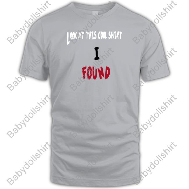 Look At This Cool Shirt I Found Sweatshirt Theltdcollection