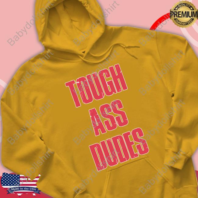 Official Barstool Sports Merch Tough Ass Dudes Tee Tough Ass Dudes Hoodie