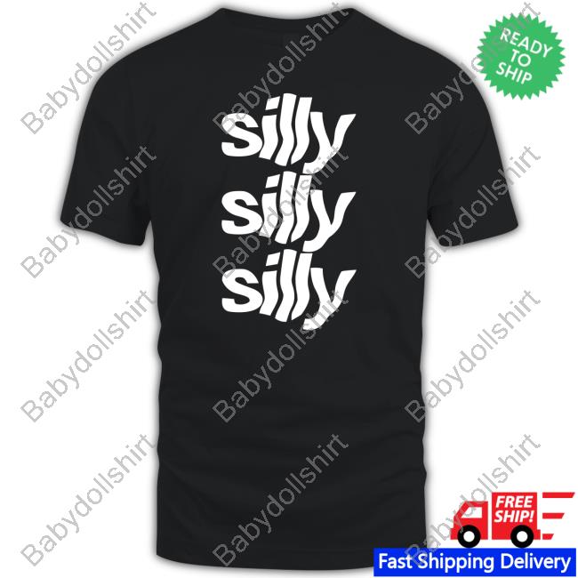 Official Silly Silly Silly Shirt