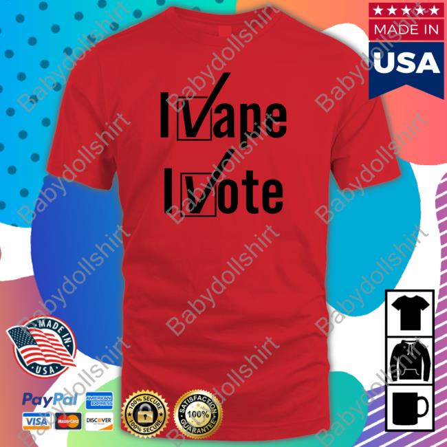 Shirtsthtgohard I Vape I Vote Shirt
