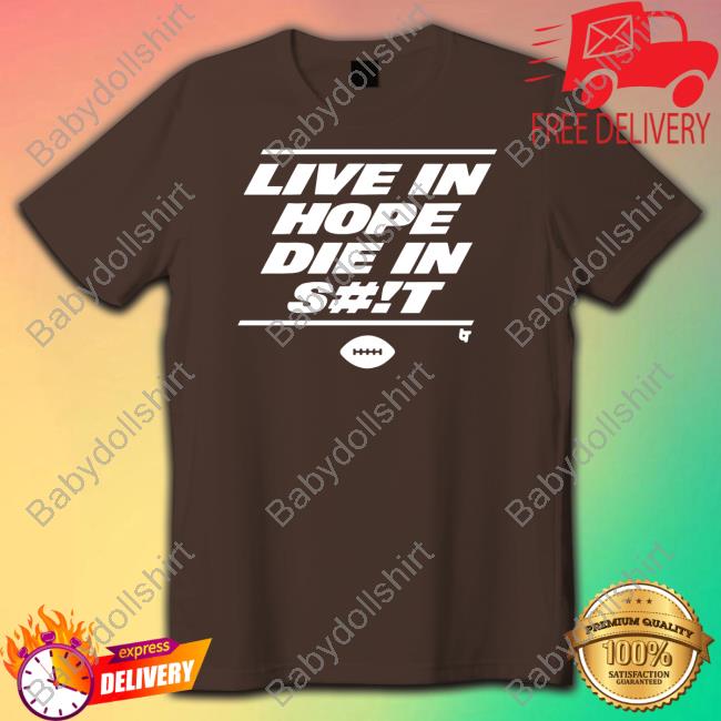 Live In Hope Die In Shit Shirt