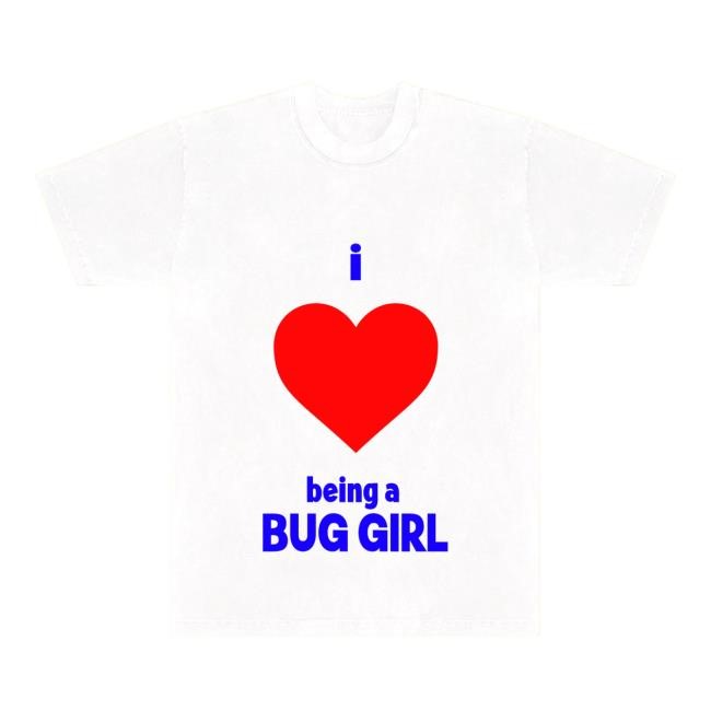 Bug Girl I Love Being a Bug Girl T Shirt Bug Girl Merch