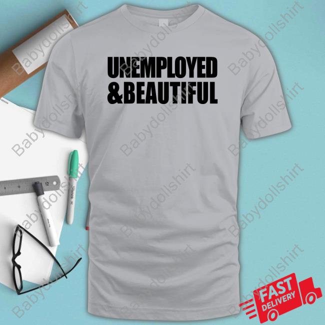Official Unemployed & Beautiful White Shirts