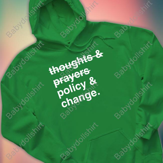 Thoughts And Prayers Policy And Change Shirt