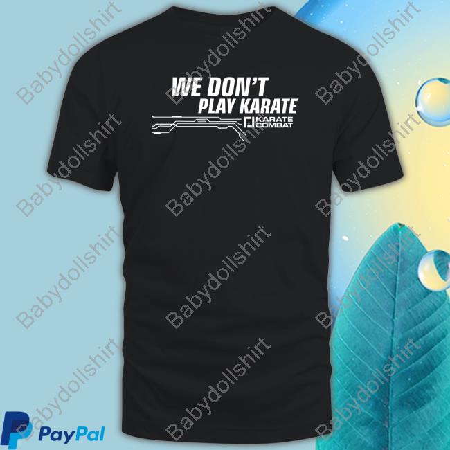 Official We Don't Play Karate T-Shirt