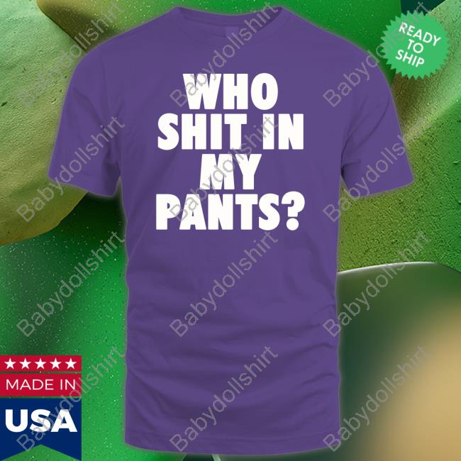 Who Shit In My Pants Tee Shirt Thrift Store Hauls What Did You Find Today