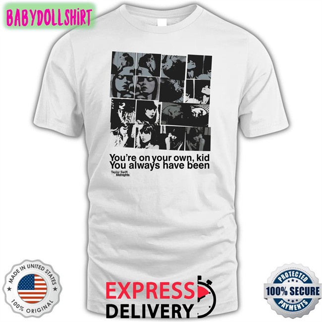 Taylor Swoft Midnights Merch You're On Your Own Kid You Always Have Been T Shirt Taylorswift