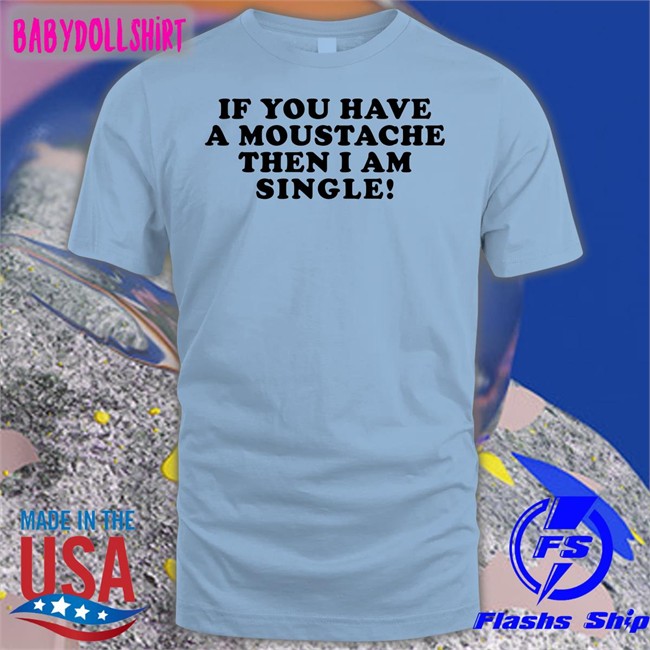 Lizzy Mcalpine If You Have A Moustache Then I Am Single Long Sleeve Shirt