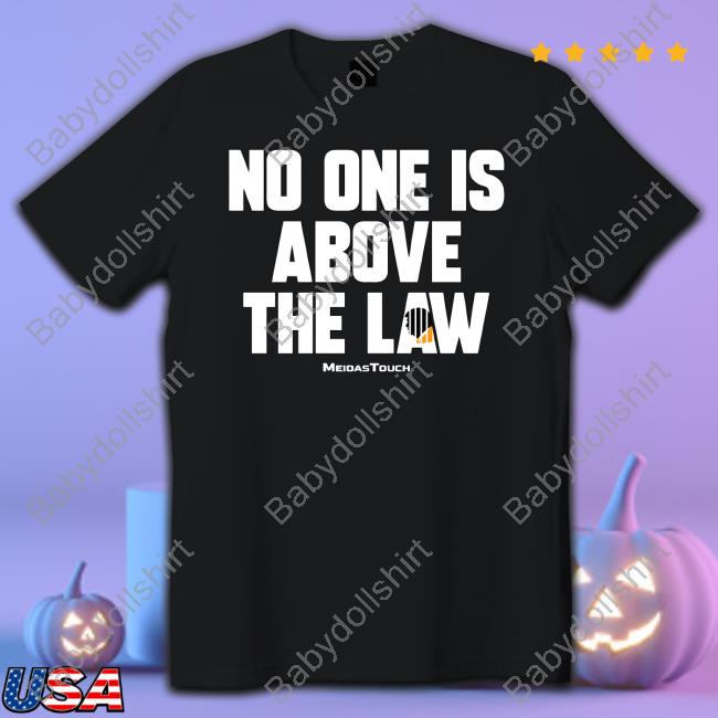 Meidas Touch Merch No One Is Above The Law T-Shirt