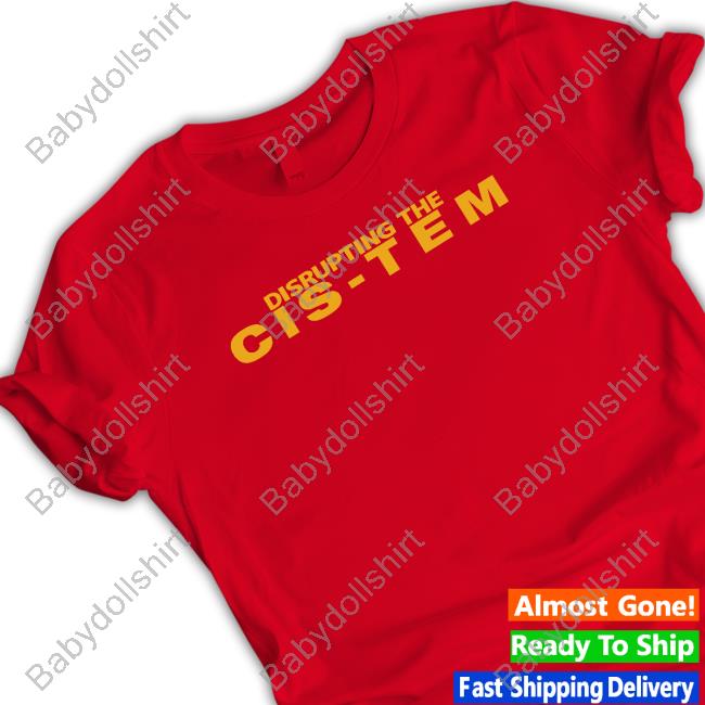 Disrupting The Cis Tem Shirt