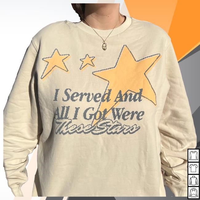 I Served And All I Got Were These Stars Crewneck Sinjin Merch