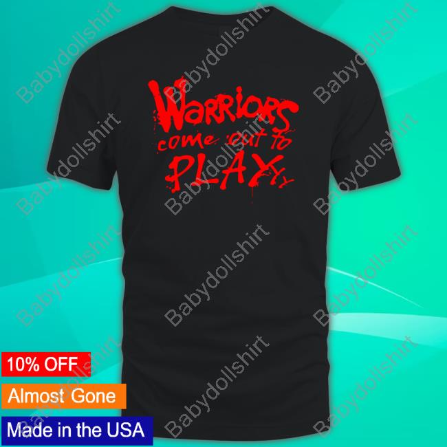 Warriors Come Out To Play T Shirt