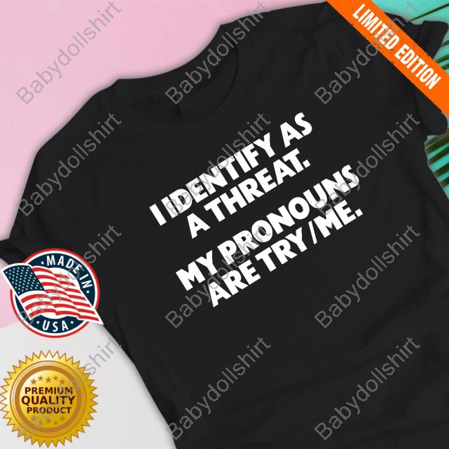 Gays Against Groomers Merch Official I Identify As A Threat. My Pronouns Are Try/Me. Shirt