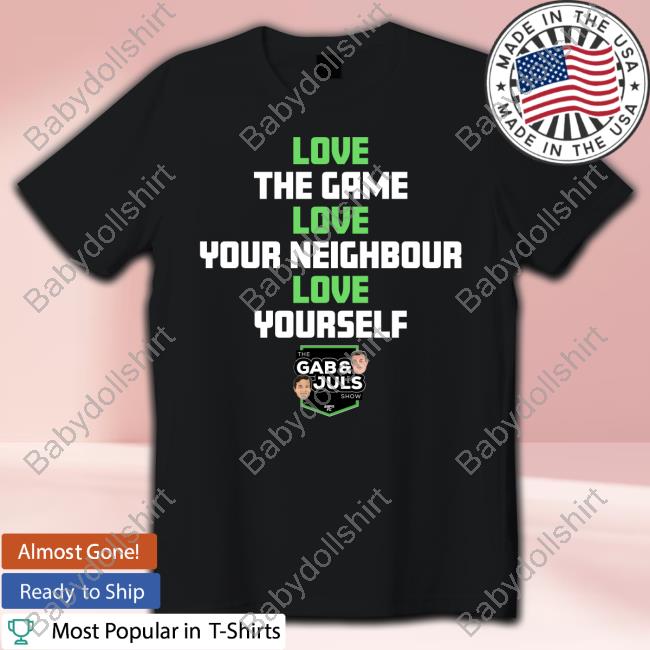 Love The Game Love Your Neighbor Love Yourself Tee Shirt Gab And Juls