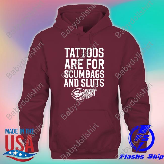 Official Tattoos Are For Scumbags And Sluts TShirts