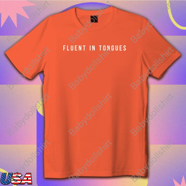 Fluent In Tongues T Shirts Gird Store Gird Is Now Taking Orders For 2023