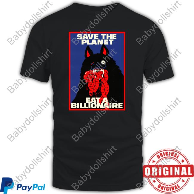 Save The Planet Eat A Billionaire Tee Shirt