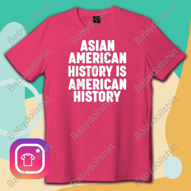 Asian American History IS American History Shirt