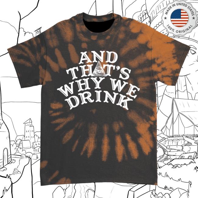 Official Atwwd Merch And Thats Why We Drink Merch Logo Top Shirt (Orange Dye)