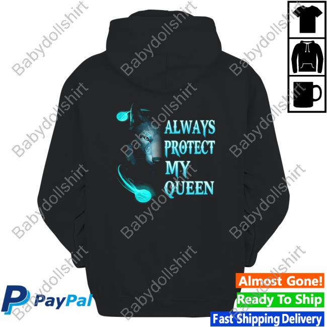 Always Protect My Queen Hoodie