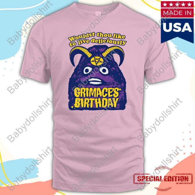 Official Wouldst Thou Like To Live Deliciously Grimace's Birthday T Shirts