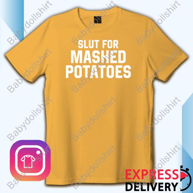 Official Slut For Mashed Potatoes Tee Shirt