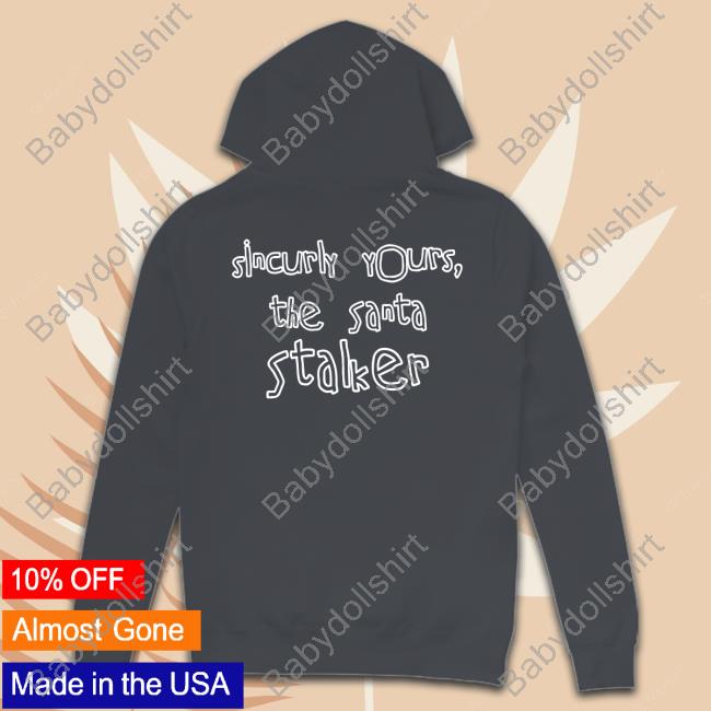 Dear Santa You Are A Bitch Ass Nigga Shirts Dear Santa You Are A Bitch Ass Nigga Sincurly Yours The Santa Stalker Sweatshirt